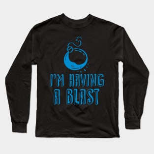 I'm Having a Blast Long Sleeve T-Shirt